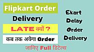 Flipkart Order Delivery Delay | Full Details Why Delay Flipkart Order || Ekart Delay Flipkart Order