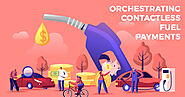 Orchestrating Contactless Fuel Payments