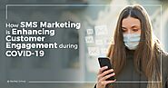 How SMS Marketing is Enhancing Customer Engagement during COVID-19