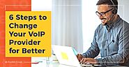 6 Steps to Change Your VoIP Provider for Better