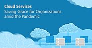Cloud Services: Saving Grace for Organizations Amid the Pandemic