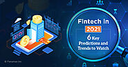 Fintech in 2021- 6 Key Predictions and Trends to Watch