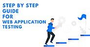 A Complete Step By Step Guide for Web Application Testing