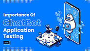 Importance of Chatbot Application Testing