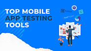 Top 7 Mobile App Testing Tools for Android And ios | Qable | QAble