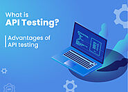 What is API testing? Advantages of API testing