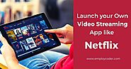 How to Create a Video Streaming App like Netflix?