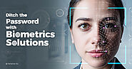 Ditch the Password with Biometrics Solutions