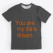 You Are My Life's Dream Products from aser net | Teespring