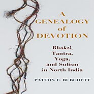 A Genealogy of Devotion Bhakti, Tantra, Yoga and Sufism in North Indi A