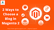 Two Ways to Choose a Blog in Magento 2: Pick Your Preferred One