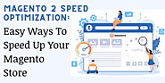 Magento 2 Speed Optimization: Easy Ways To Speed Up Your Magento Store