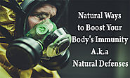 Natural Ways to Boost Your Body’s Immunity A.k.a Natural Defenses