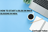 How To Become A Blogger In India | Blogging In India: Confused Indian