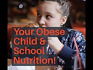 Your Obese Child & School Nutrition!