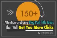 150+ Attention-Grabbing Blog Title Ideas That Will Get You More Clicks