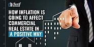 How Inflation is going to affect commercial real estate in a positive way