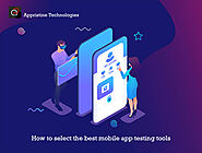 How to select the best mobile app testing tools.