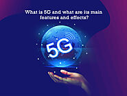 What is 5G and what are its main features and effects?