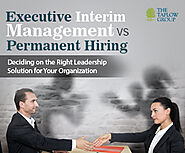 Executive Interim Management vs. Permanent Hiring: Deciding on the Right Leadership Solution for Your Organization