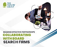 Building Effective Partnerships: Collaborating with Board Search Firms