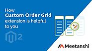 Magento 2 Custom Order Grid by Meetanshi
