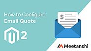 Magento 2 Email Quote by Meetanshi - Extension Configuration Guide