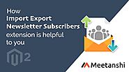 Magento 2 Import Export Newsletter Subscribers by Meetanshi
