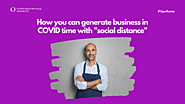 How can you generate business in COVID time with social distancing?