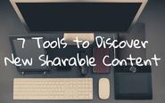 7 Tools to Discover New Sharable Content
