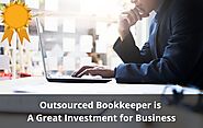 Outsourced Bookkeeper is A Great Investment of Business
