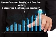 How to Scale-up Accountant Practice with Outsourced Bookkeeping Services?
