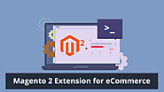 What are the types & benefits of investing in Magento 2 Extension for eCommerce?