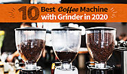 10 Best Coffee Machine with Grinder in 2020–Perfect Combo Coffee Maker for All–Glamour Coffee Glamour Coffee