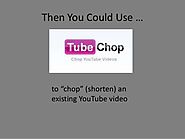TubeChop - Chop YouTube Videos