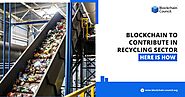 Blockchain to Contribute in Recycling Sector-Here is How