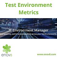 Test Environment Metrics - Measure and Continually Improve your Operations - enov8