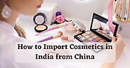 How to Import Cosmetics in India from China?