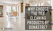 Why not go for the tile cleaning products by Bonastre System?