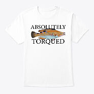 Absolutely Torqued Fish Shirt | Teespring
