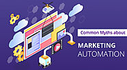 10 Common Marketing Automation Myths to Know