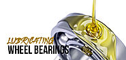 Things You Should Know About Lubricating Wheel Bearings