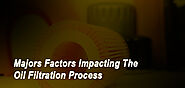 Majors Factors Impacting The Oil Filtration Process