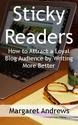 Sticky Readers: How To Attract a Loyal Blog Audience By Writing More Better