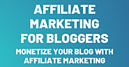 Affiliate Marketing For Bloggers | Monetize Your Blog With Affiliate Marketing