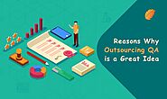 Reasons Why Outsourcing QA is A Great Idea!