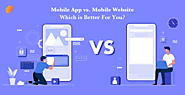 Mobile App Vs. Mobile Website- Which Is Better For You?
