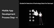 Mobile App Development Process Step -4 ( Guide On Selection of Technology Stack For Startups )