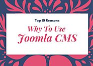 Top 10 Reasons : Why To Use Joomla CMS