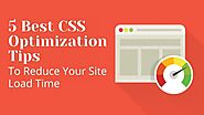 5 Best CSS Optimization Tips  To Reduce Your Site Load Time
